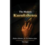 THE MODERN KURUKSHETRA: Modern Solutions for the Modern Arjun