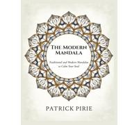The Modern Mandala: Traditional and Modern Mandalas to Calm Your Soul