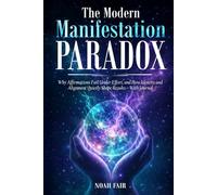 The Modern Manifestation Paradox: Why Affirmations Fail Under Effort, and How Identity and Alignment Quietly Shape Results - With Journal