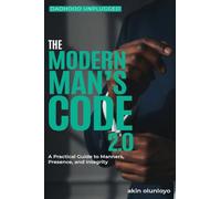 The Modern Man's Code 2.0: A Practical Guide to Manners, Presence, and Integrity