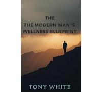The Modern Man's Wellness Blueprint