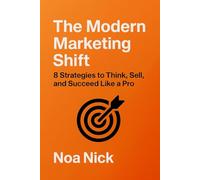 The Modern Marketing Shift: 8 Strategies to Think, Sell, and Succeed Like a Pro