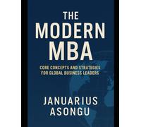 The Modern MBA: Core Concepts and Strategies for Global Business Leaders
