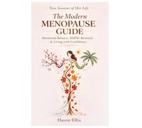 The Modern Menopause Guide: Hormonal Balance, Midlife Renewal, & Living with Confidence