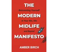 The Modern Midlife Manifesto: How to Reinvent Your Life, Career, and Purpose at 40, 50, and Beyond