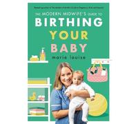 The Modern Midwife's Guide to Birthing Your Baby