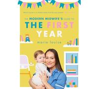 The Modern Midwifes Guide to the First Year
