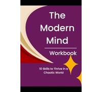 The Modern Mind Workbook: 10 Skills to Thrive in a Chaotic World