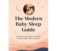 The Modern Mom's Guide to Baby Sleep: A Science-Based, Judgment-Free Plan for Restful Nights, Birth to Age Two