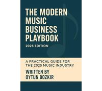 The Modern Music Business Playbook: A Practical Guide For The 2025 Music Industry