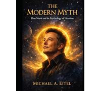 The Modern Myth: Elon Musk and The Psychology of Heroism