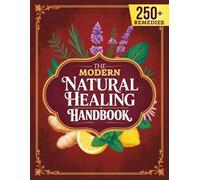 The Modern Natural Healing Handbook: Herbal Remedies and Recipes from Ancient Traditions for Stress Support, Restful Sleep, Immune Support, Digestion, and Hormonal Balance