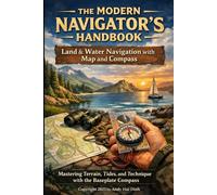 The Modern Navigator’s Handbook: Land & Water Navigation with Map and Compass: Mastering Terrain, Tides, and Technique with the Baseplate Compass