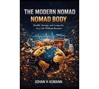 The Modern Nomad - Nomad Body: Health, Energy, and Longevity in a Life Without Routine