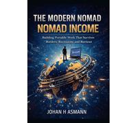 The Modern Nomad - Nomad Income: Building Portable Work That Survives Borders, Recessions, and Burnout