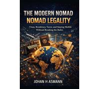 The Modern Nomad - Nomad Legality: Visas, Residency, Taxes, and Staying Mobile Without Breaking the Rules