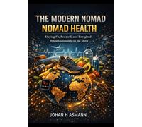 The Modern Nomad - Nomad Living: Housing, Movement, and Daily Systems for a Life Without Roots