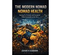 The Modern Nomad - Nomad Living: Housing, Movement, and Daily Systems for a Life Without Roots