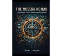 The Modern Nomad: Surviving and Thriving in a World Without Stability