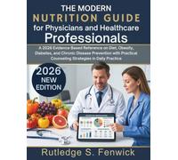The Modern Nutrition Guide for Physicians and Healthcare Professionals: A 2026 Evidence Based Reference on Diet, Obesity, Diabetes, and Chronic ... Counseling Strategies in Daily Practice