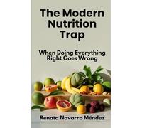 The Modern Nutrition Trap: When Doing Everything Right Goes Wrong