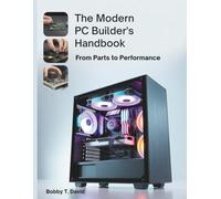 The Modern PC Builder’s Handbook: From Parts to Performance