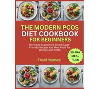THE MODERN PCOS DIET COOKBOOK FOR BEGINNERS: Hormone-Supportive, Blood Sugar-Friendly Recipes and Meal Plans for Women with PCOS