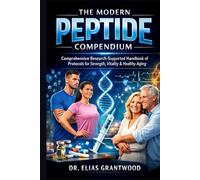 The Modern Peptide Compendium: Comprehensive Research-Supported Handbook of Protocols for Strength, Vitality & Healthy Aging
