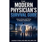 The Modern Physician's Survival Guide: How to Grow and Thrive in Modern Healthcare