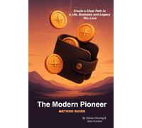 The Modern Pioneer: Method Guide: A Clear Path to Creating a Life, Business and Legacy You Love