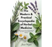 The Modern & Practical Encyclopedia of Herbal Medicine: 560 Powerful Herbs and Remedies for Pain Relief, Immune Support, and Wellness