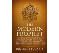 The Modern Prophet: A Mystical Literary Journey of Poetic Wisdom, Spiritual Reflection, and Metaphysical Truth for the 21st-Century Soul
