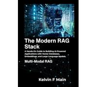 The Modern RAG Stack: A Hands-On Guide to Building AI-Powered Applications with Vector Databases, Embeddings, and Large Language Models.