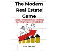 The Modern Real Estate Game: Smart Strategies for Winning in Today’s Property Market