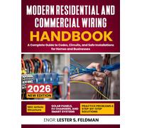 The Modern Residential and Commercial Wiring Handbook: A Complete Guide to Codes, Circuits, and Safe Installations for Homes and Businesses