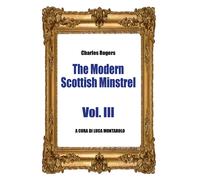 The Modern Scottish Minstrel - Volume III, di Charles Rogers, L. Montarolo