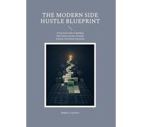 The Modern Side Hustle Blueprint: A Practical Guide to Building Real Online Income Through Systems, AI & Smart Execution
