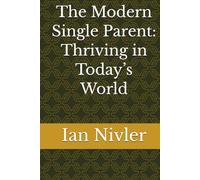 The Modern Single Parent: Thriving in Today’s World