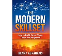 The Modern Skillset: How to Build Career Value That Can’t Be Ignored