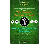 The Modern Soccer Coach: Position-Specific Training - Gary Curneen
