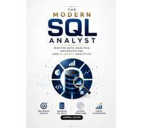 The Modern SQL Analyst: Master Data Analysis, Advanced SQL, and Al-Ready Analytics