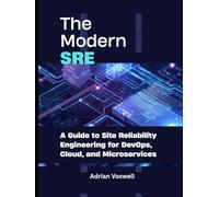 The Modern SRE: A Guide to Site Reliability Engineering for DevOps, Cloud, and Microservices