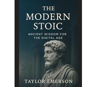 The Modern Stoic: Ancient Wisdom for the Digital Age