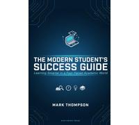 THE MODERN STUDENT’S SUCCESS GUIDE: Learning Smarter in a Fast-Paced Academic World