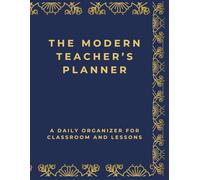 The Modern Teacher's Planner: A Daily Organizer for Classroom and Lessons, Attendance Records, and Student Information