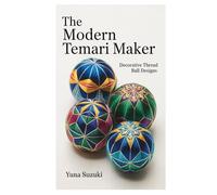 The Modern Temari Maker: Decorative Thread Ball Designs