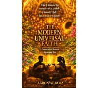THE MODERN UNIVERSAL FAITH: A Conversation Between Adam and Eve