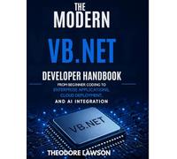 The Modern VB.NET Developer Handbook: From Beginner Coding to Enterprise Applications, Cloud Deployment, and AI Integration