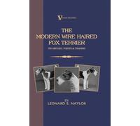 The Modern Wire Haired Fox Terrier: Its History, Points & Training: Vintage Dog Books