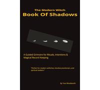 The Modern Witch Book of Shadows: A Guided Grimoire Journal for Rituals, Spell Work, Moon Phases & Magical Record Keeping